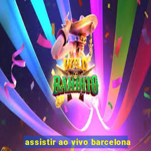 assistir ao vivo barcelona